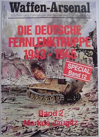 Die deutsche Fernlenktruppe 1943-1945 Waffen-Arsenal